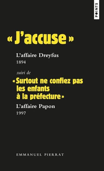 "J'accuse", l'affaire Dreyfus, 1894 ; suivi de "Surtout ne confiez pas les enfants à la préfecture", l'affaire Papon, 1997