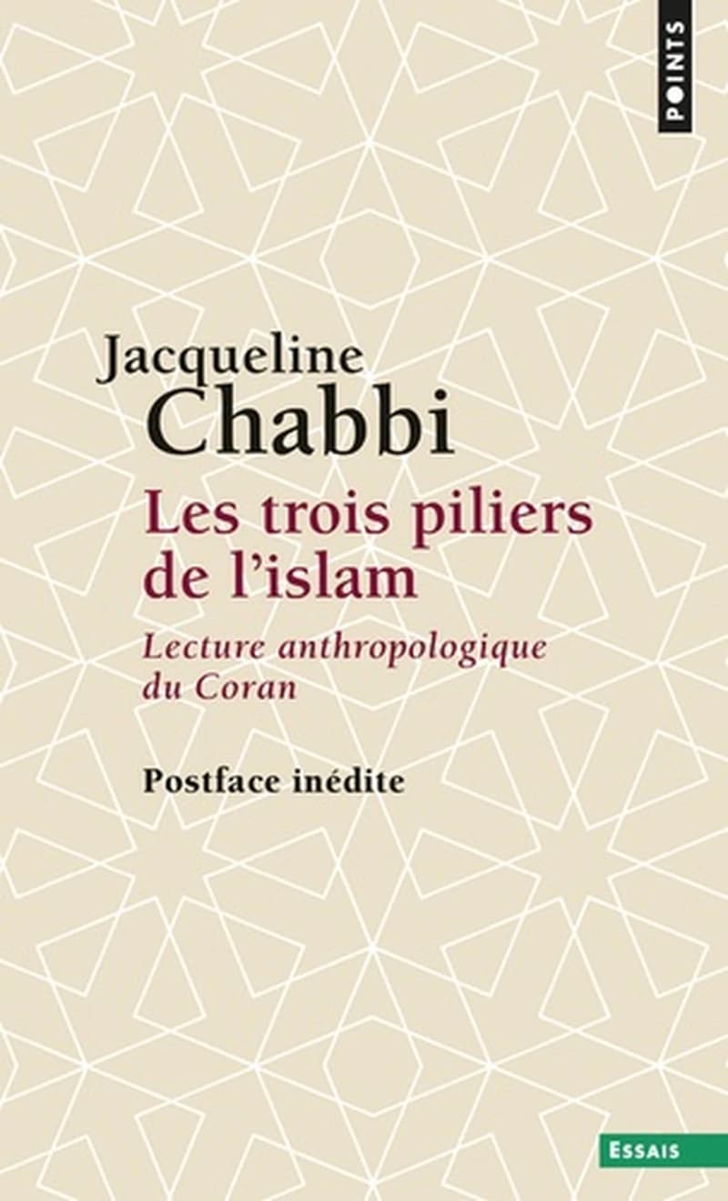 Les trois piliers de l'islam : lecture anthropologique du Coran (Nouvelle éd. avec postface inédite) Jacqueline Chabbi