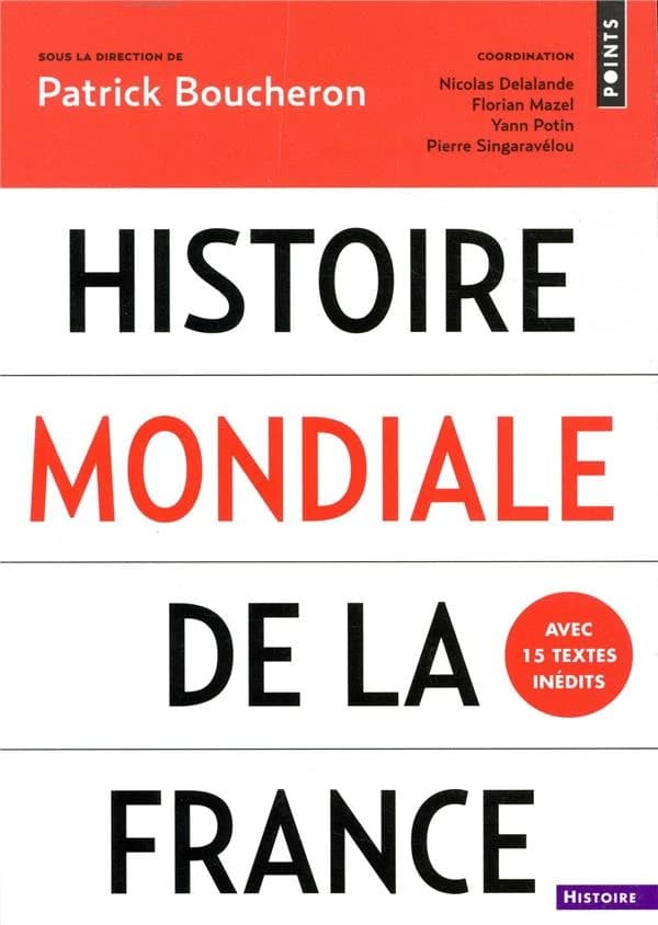 Histoire mondiale de la France (Éd. augmentée) sous la direction de Patrick Boucheron ; coordination, Nicolas Delalande, Florian Mazel, Yann Potin... [et al.]