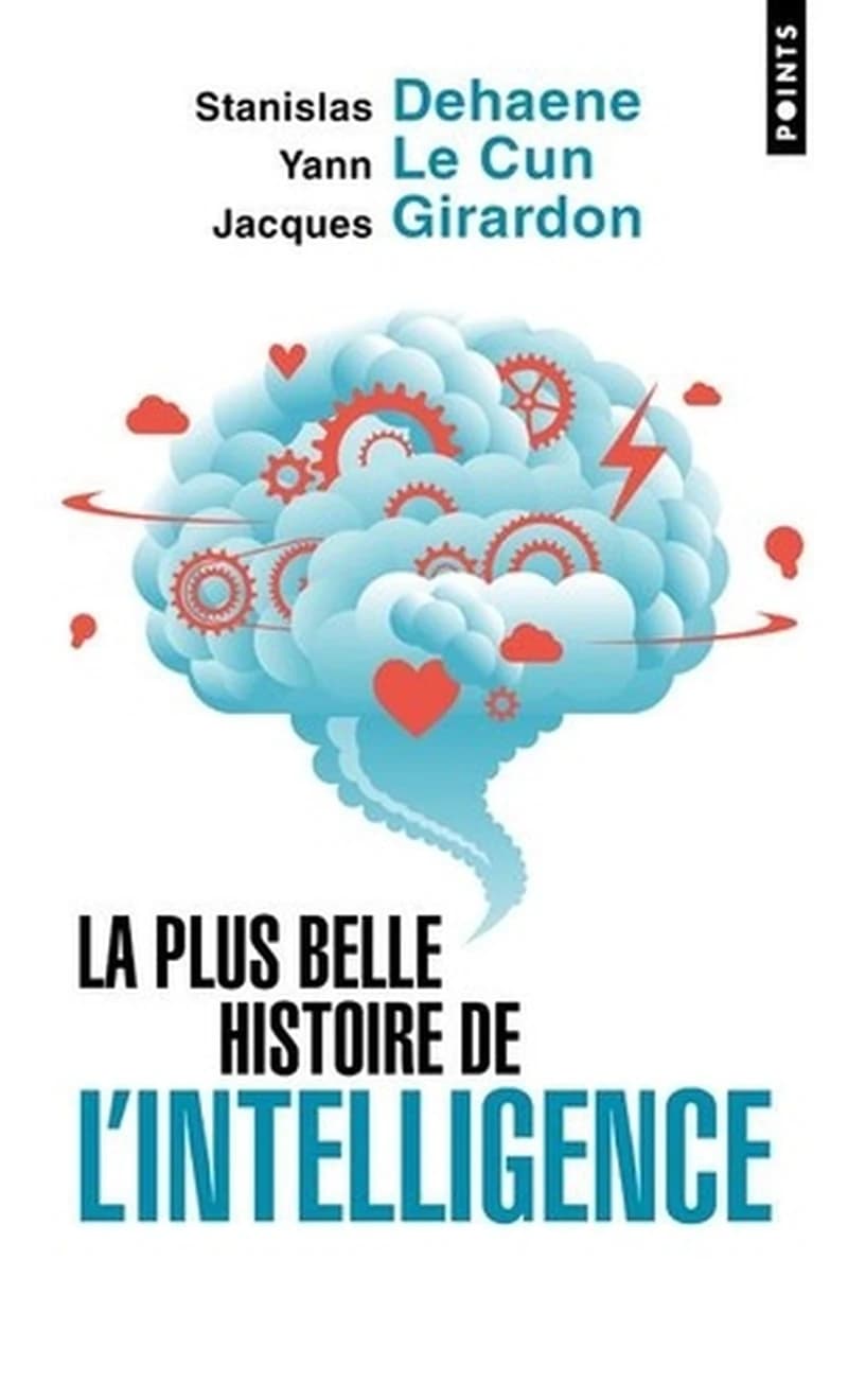 La plus belle histoire de l'intelligence : des origines aux neurones artificiels, vers une nouvelle étape de l'évolution