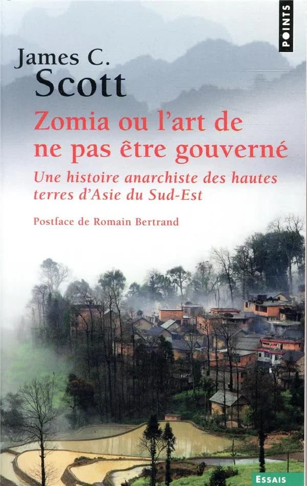 Zomia ou L'art de ne pas être gouverné : une histoire anarchiste des hautes terres d'Asie du Sud-Est ([Nouvelle éd.]) James C. Scott ; traduit de l'anglais par Nicolas Guilhot, Frédéric Joly et Olivier Ruchet ; postface inédite de Romain Bertrand