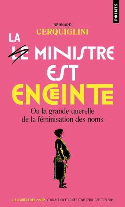 Le ministre est enceinte : ou la grande querelle de la féminisation des noms