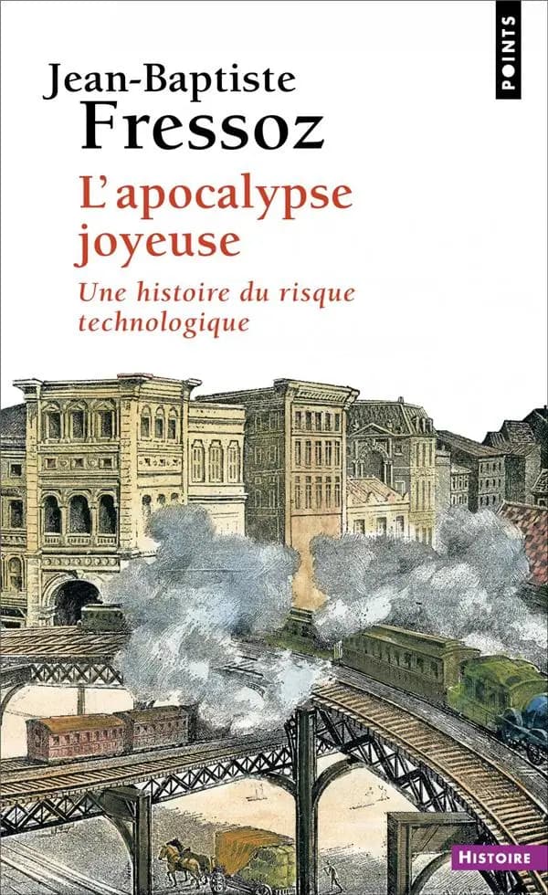 L'apocalypse joyeuse : Une histoire du risque technologique