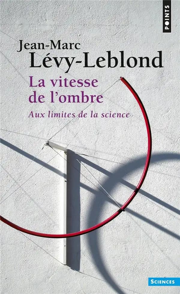 La vitesse de l'ombre : aux limites de la science (Éd. augmentée) Jean-Marc Lévy-Leblond