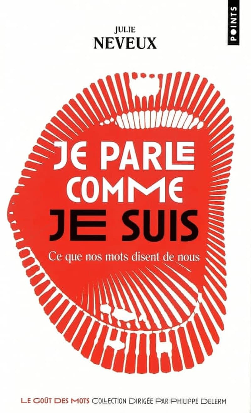 Je parle comme je suis : ce que nos mots disent de nous : enquête linguistique sur le XXIe siècle