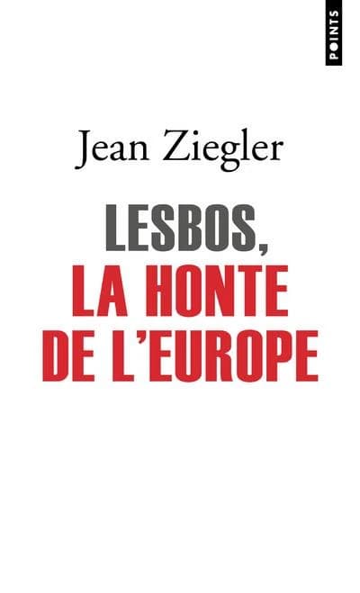 Lesbos, la honte de l'Europe ([Éd. avec une] préface inédite) Jean Ziegler