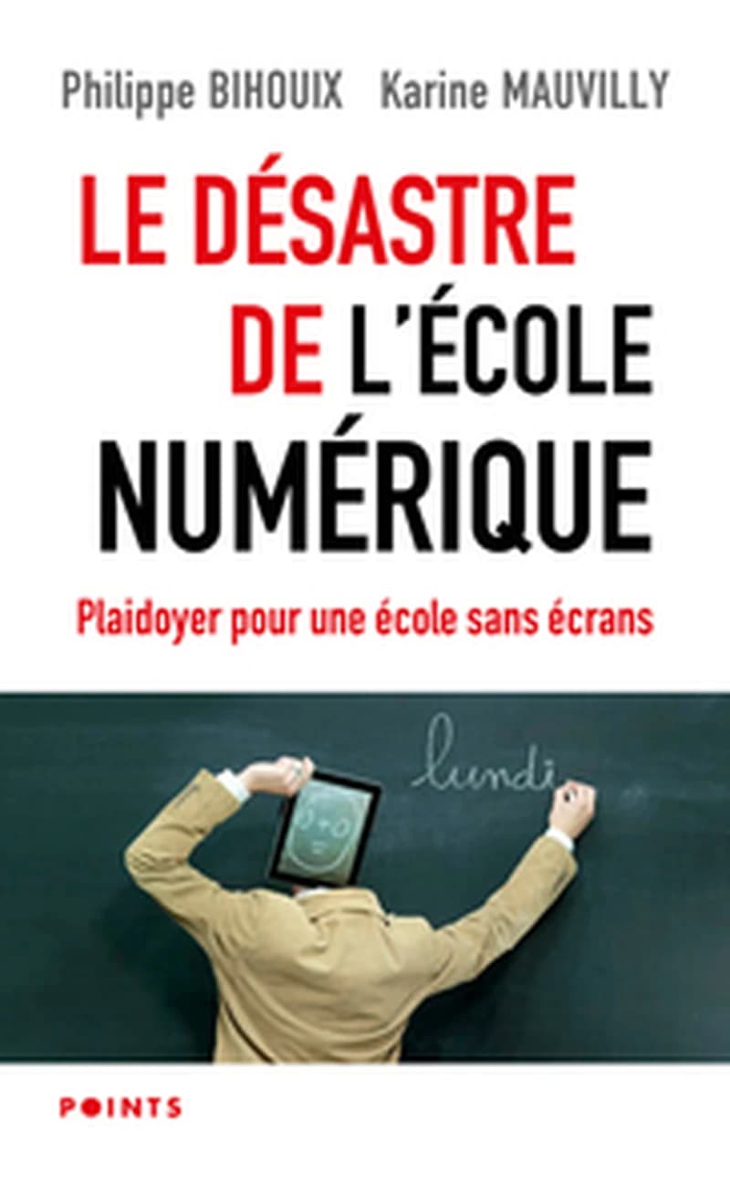 Le désastre de l'école numérique : plaidoyer pour une école sans écrans ([Nouvelle éd. avec] avant-propos inédit) Philippe Bihouix, Karine Mauvilly