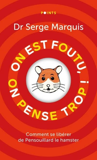 On est foutu, on pense trop ! : comment se libérer de Pensouillard le hamster (Éd. spéciale) Dr Serge Marquis