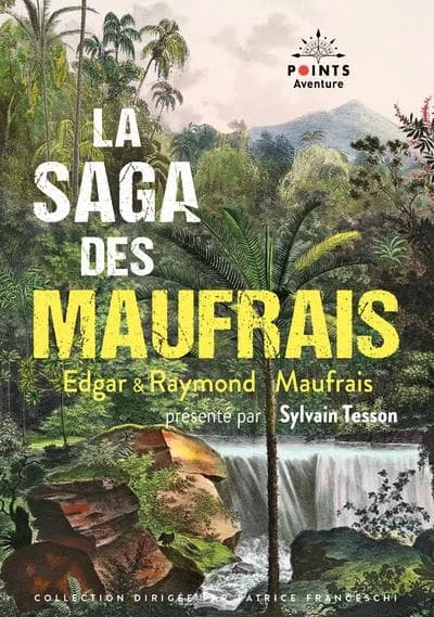 La saga des Maufrais (Éd. collector) Edgar & Raymond Maufrais ; présenté par Sylvain Tesson