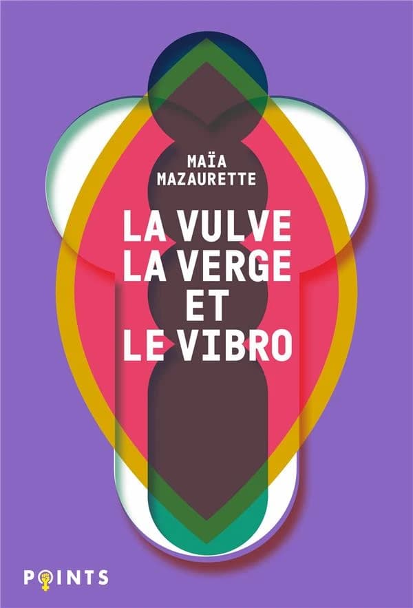 La vulve, la verge & le vibro : les mots du sexe selon Maïa