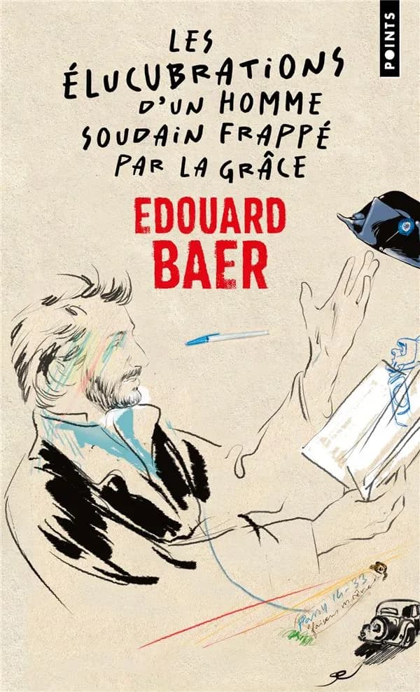 Les élucubrations d'un homme soudain frappé par la grâce (Éd. revue et mise à jour) Édouard Baer ; dessins de Stéphane Manel