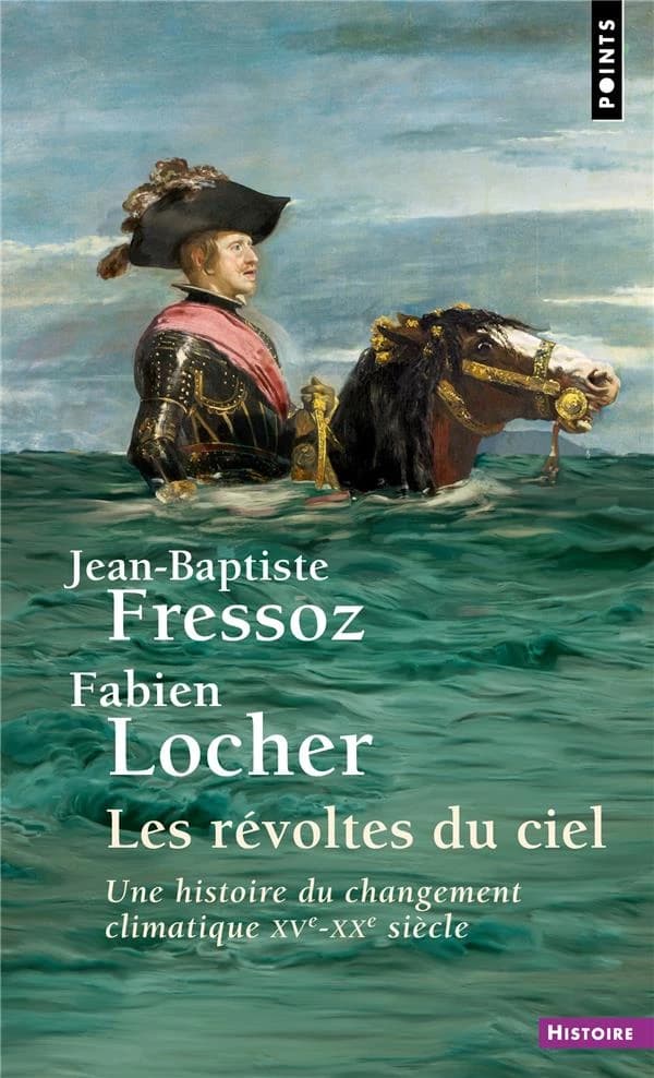 Les révoltes du ciel : une histoire du changement climatique, XVe-XXe siècle