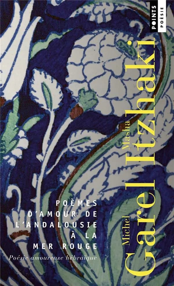 Poèmes d'amour de l'Andalousie à la mer Rouge : poésie amoureuse hébraïque : anthologie : poésie