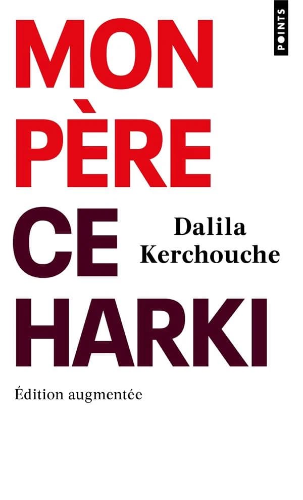 Mon père, ce harki (Éd. augmentée) Dalila Kerchouche ; préface de Jacques Duquesne ; postface inédite de l'auteure
