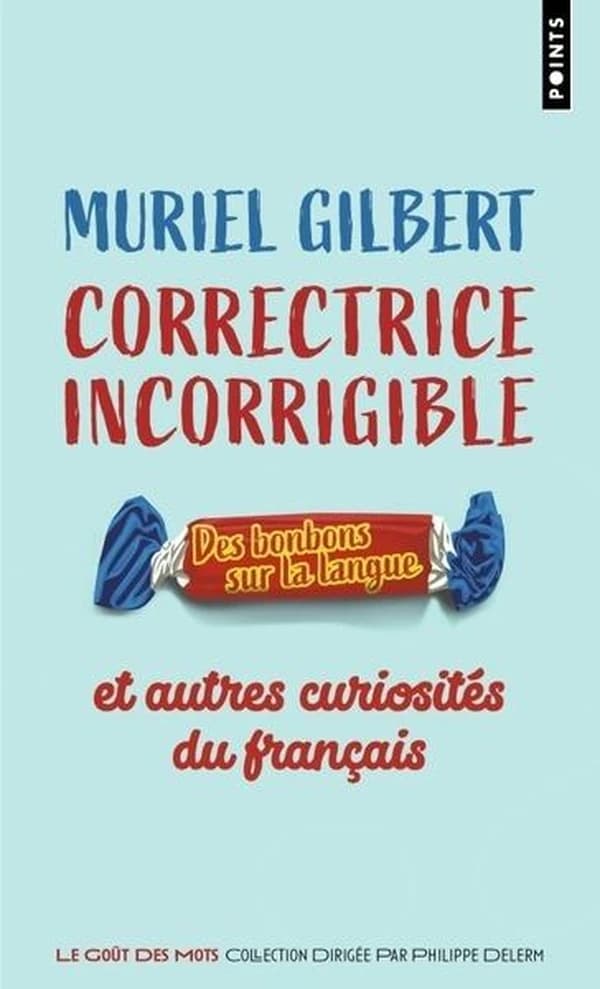 Correctrice incorrigible : Des bonbons sur la langue et autres curiosités du français