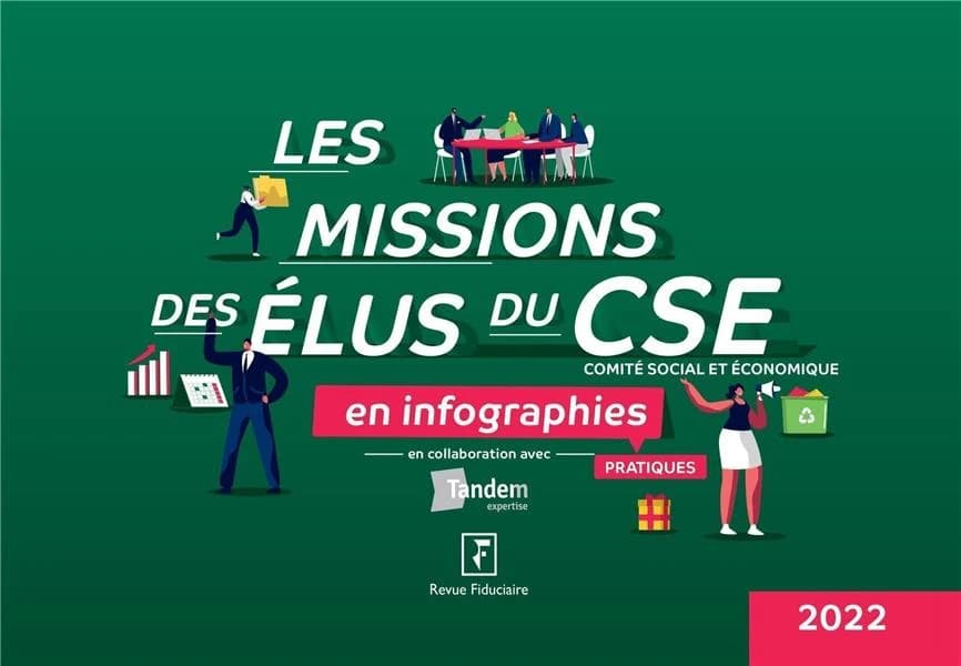 Les missions des élus du CSE, Comité social et économique : en infographies pratiques ([Éd.] 2022) "Revue fiduciaire" ; en collaboration avec Tandem expertise ; [réalisé sous la direction de Yves de La Villeguérin]