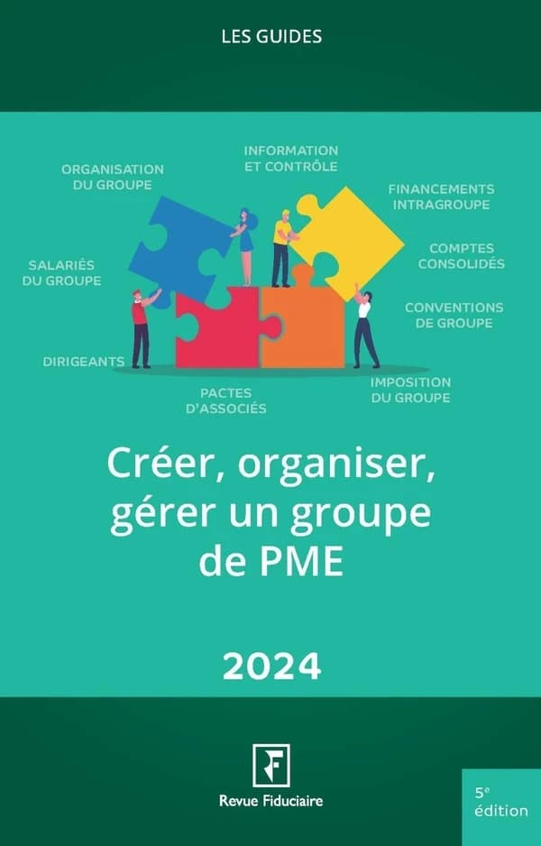 Créer, organiser, gérer un groupe de PME (5e éd.) réalisé par les rédactions du Groupe "Revue fiduciaire" ; sous la direction de Yves de La Villeguérin