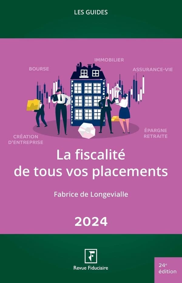 La fiscalité de tous vos placements (24e éd.) auteur, Fabrice de Longevialle ; réalisé sous la direction d'Yves de La Villeguérin