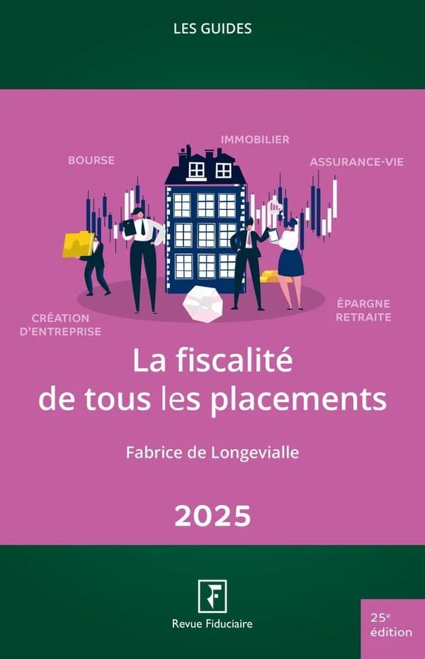 La fiscalité de tous les placements (25e éd.) auteur, Fabrice de Longevialle ; réalisé sous la direction d'Yves de La Villeguérin