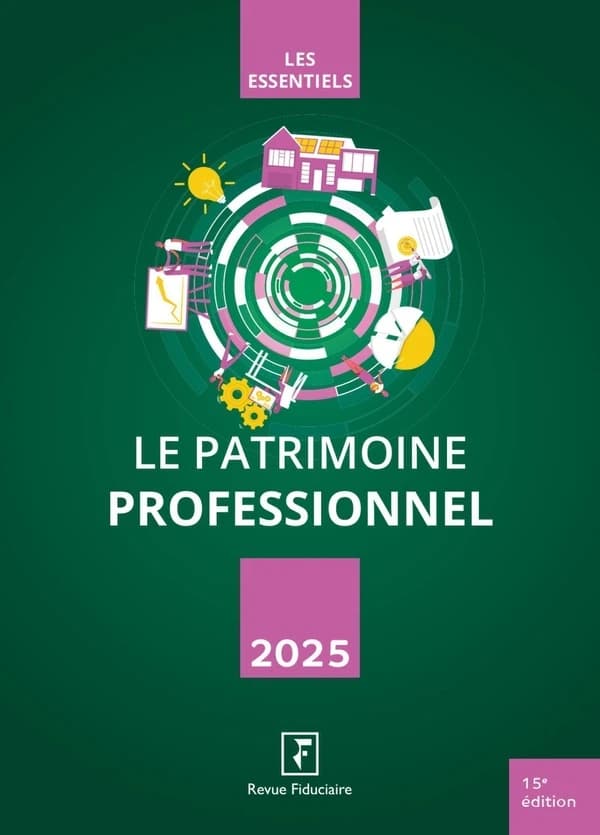 Le patrimoine professionnel (15 éd.) [réalisé par la rédaction du Groupe "Revue fiduciaire"]