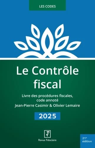 Le contrôle fiscal : livre des procédures fiscales, code annoté (21e éd. [à jour] en date du 15 janvier 2025) Jean-Pierre Casimir,... Olivier Lemaire,... ; réalisé sous la direction d'Yves de La Villeguérin