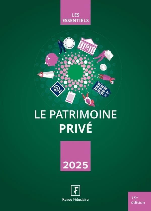 Le patrimoine privé (15e éd., 2025) [réalisé par la rédaction du groupe "Revue fiduciaire"]