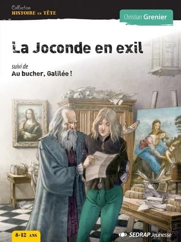 La Joconde en exil ; suivi de Au bûcher, Galilée !