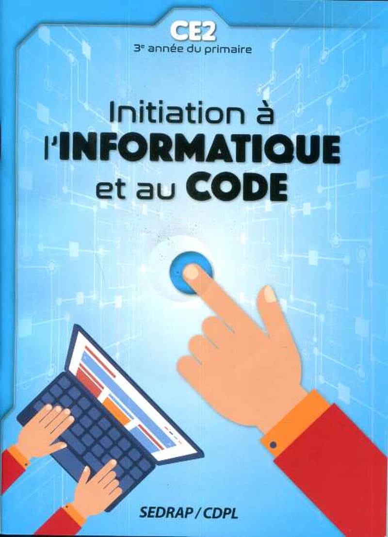 Initiation à l'informatique et au code : CE2 : 3e année du primaire
