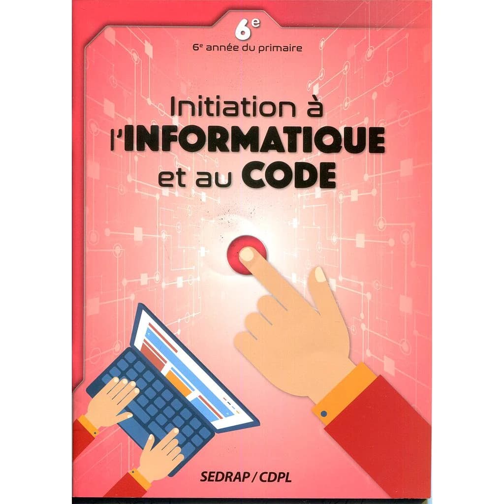 Initiation à l'informatique et au code : 6e : 6e année du primaire