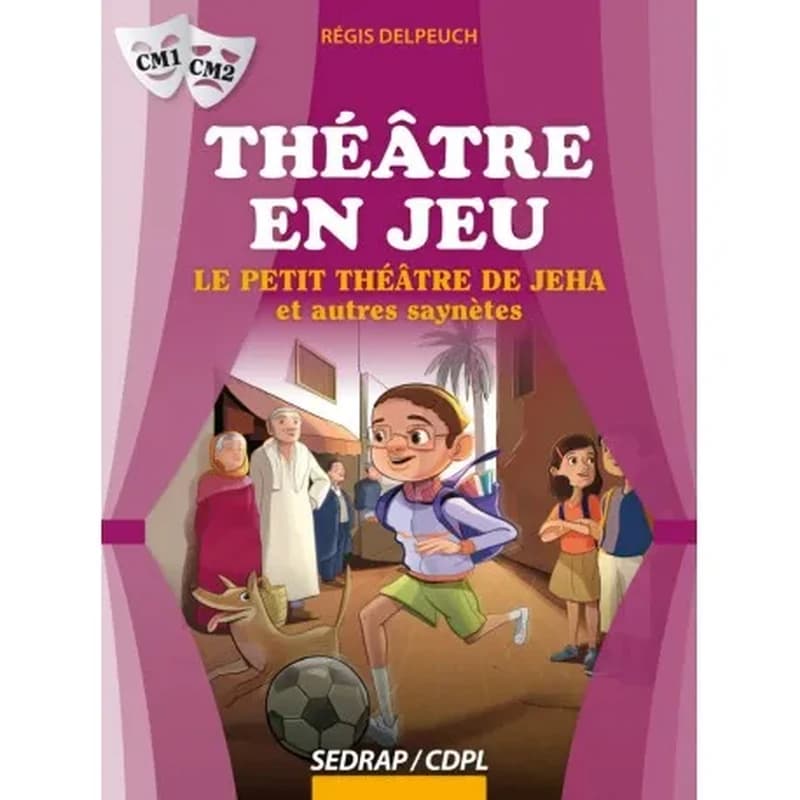 THEATRE EN JEU LE PETIT THEATRE DE JEHA CM1 CM2+ CAHIER