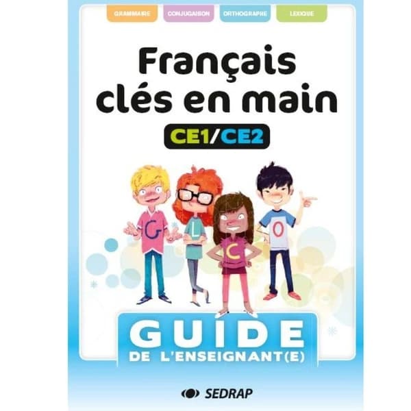 Français clés en main, CE1-CE2 : grammaire, conjugaison, orthographe, lexique : guide de l'enseignant(e) (Nouvelle éd.) rédacteurs, Gérard Lamotte..., Céline Clabecq... ; directrice d'édition, Sandra Boëche