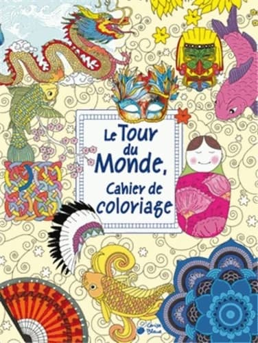 Le tour du monde, cahier de coloriage : [album à colorier]
