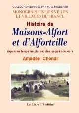 Histoire de Maisons-Alfort et d'Alfortville : depuis les temps les plus reculés jusqu'à nos jours par Amédée Chenal
