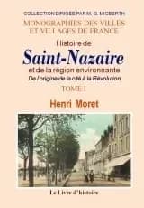 Histoire de Saint-Nazaire et de la région environnante ([Reproduction en fac-similé]) par Henri Moret ; illustrations d'Alexandre Auffray