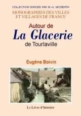 Autour de "La Glacerie" de Tourlaville : un peu du passé industriel normand ([Reproduction en fac-similé]) par Eugène Boivin