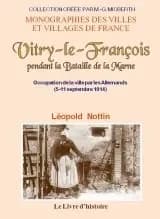 Vitry-le-François pendant la bataille de la Marne : occupation de la ville par les Allemands, 5-12 septembre 1914 : mon carnet de guerre ([Reproduction en fac-similé]) par Léopold Nottin