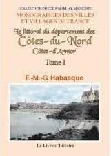 Le littoral du département des Côtes-du-Nord : notions historiques, géographiques, satistiques [sic] et agronomiques ([Reproduction en fac-similé]) par F.-M.-G. Habasque