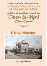 Le littoral du département des Côtes-du-Nord : notions historiques, géographiques, satistiques [sic] et agronomiques ([Reproduction en fac-similé]) par F.-M.-G. Habasque