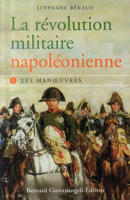 La révolution militaire napoléonienne. Vol. I, Les manoeuvres