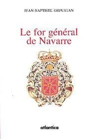 Le for général de Navarre : recueil de textes en roman navarrais du XIIIe siècle, avec les améliorations de 1330 à 1418