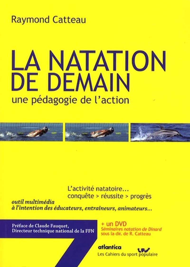 La natation de demain : une pédagogie de l'action : l'activité natatoire... conquête, réussite, progrès : outil multimédia à l'intention des éducateurs, entraîneurs, animateurs...