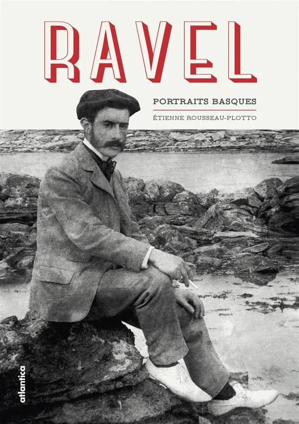 Ravel : portraits basques (2e éd. revue, corrigée et augmentée) Étienne Rousseau-Plotto