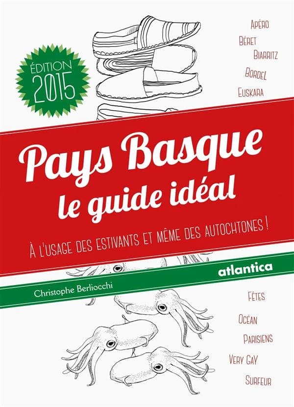 Pays basque : le guide idéal : à l'usage des estivants et même des autochtones ! ([Nouvelle éd.]) Christophe Berliocchi