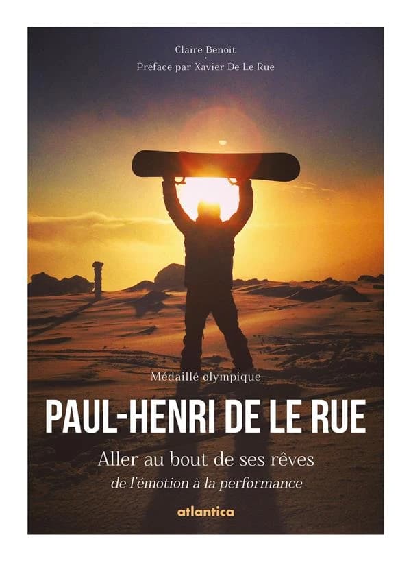Paul-Henri de Le Rue : médaillé olympique : aller au bout de ses rêves : de l'émotion à la performance