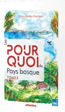 Les pourquoi du Pays basque. Tome 2