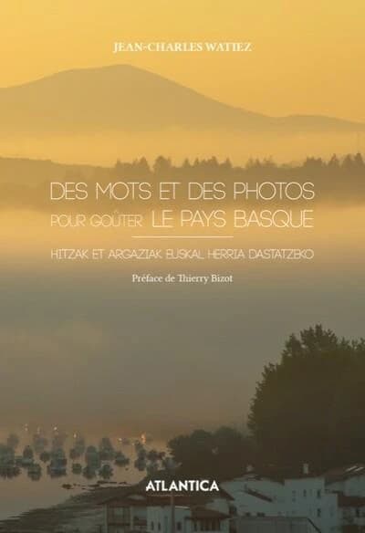 Des mots et des photos pour goûter le Pays basque : hitzak et argazkiak euskal herria dastatzeko