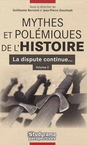 Mythes et polémiques de l'histoire. Volume 2, La dispute continue