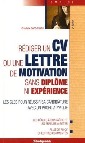 Rédiger un cv ou une lettre de motivation sans diplôme ni expérience (3e éd.) Christelle Capo-Chichi