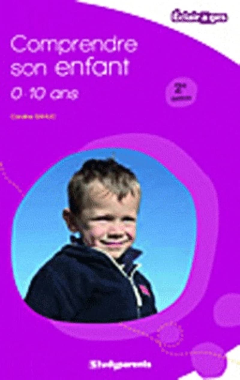 Comprendre son enfant : 0-10 ans ([2e éd.]) Caroline Sahuc