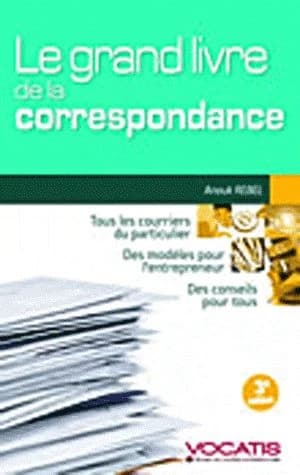 Le grand livre de la correspondance : particuliers et dirigeants d'entreprise ([3e éd.]) Anouk Rebel